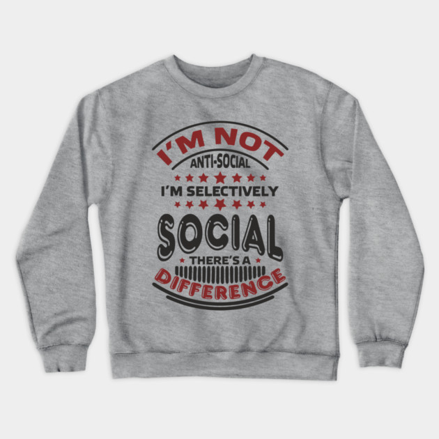 I'm Not Antisocial I'm Selectively Social Introvert Crewneck Sweatshirt by Anticorporati