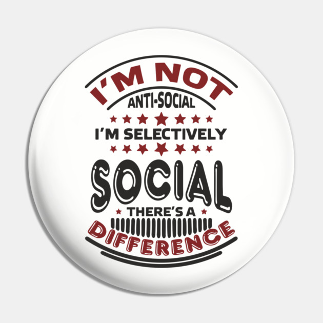 I'm Not Antisocial I'm Selectively Social Introvert Pin by Anticorporati