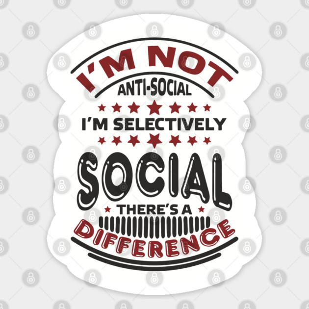 I'm Not Antisocial I'm Selectively Social Introvert Sticker by Anticorporati