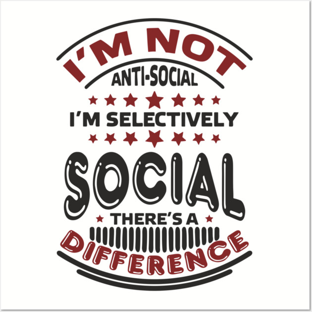 I'm Not Antisocial I'm Selectively Social Introvert Wall Art by Anticorporati