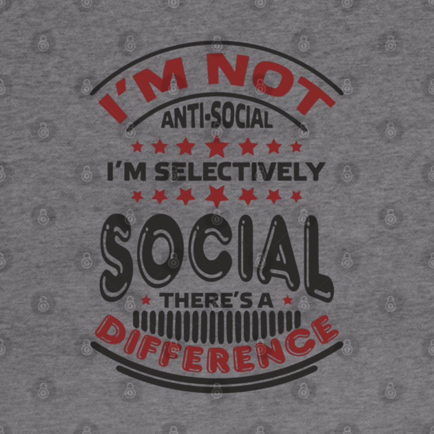 I'm Not Antisocial I'm Selectively Social Introvert by Anticorporati