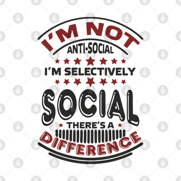 I'm Not Antisocial I'm Selectively Social Introvert by Anticorporati