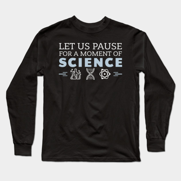Moment of Science Nerdy Pun Long Sleeve T-Shirt by Anticorporati