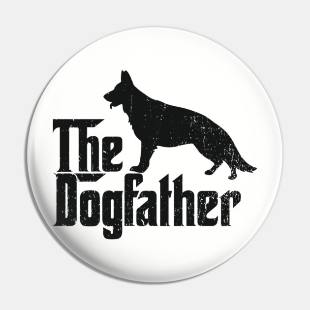 The Dogfather German Shepherd Owner Pin by Anticorporati