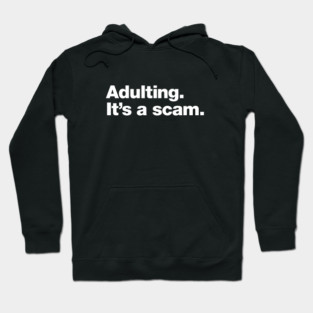 Adulting. It's a scam. Hoodie