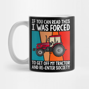 If You Can Read This I Was Forced To Get Off My Tractor Mug