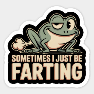 Sometimes I Just Be Farting Funny Vintage Frog - This funny design is for people with a good sense of humor who love absurd jokes and vintage style. Sticker