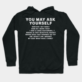 You-May-Ask-Yourself Hoodie