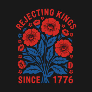 Rejecting Kings Since 1776 Flower Pro Democracy  Authoritarianism No Kings Resist T-Shirt