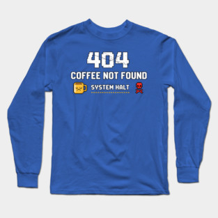404 Coffee Not Found – Funny Pixel Error Message Long Sleeve T-Shirt