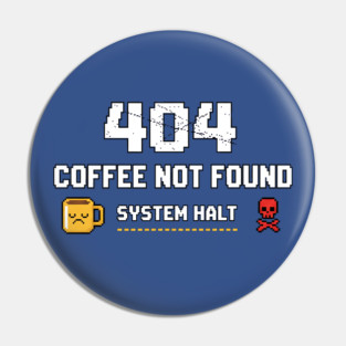 404 Coffee Not Found – Funny Pixel Error Message Pin
