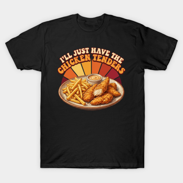 I'll Just Have The Chicken Tenders Food Lover Gift T-Shirt by ArtistTee ⭐⭐⭐⭐⭐