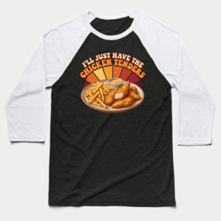 I'll Just Have The Chicken Tenders Food Lover Gift Baseball T-Shirt