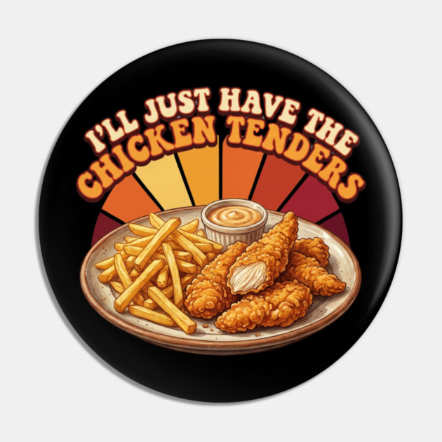 I'll Just Have The Chicken Tenders Food Lover Gift Pin by ArtistTee ⭐⭐⭐⭐⭐