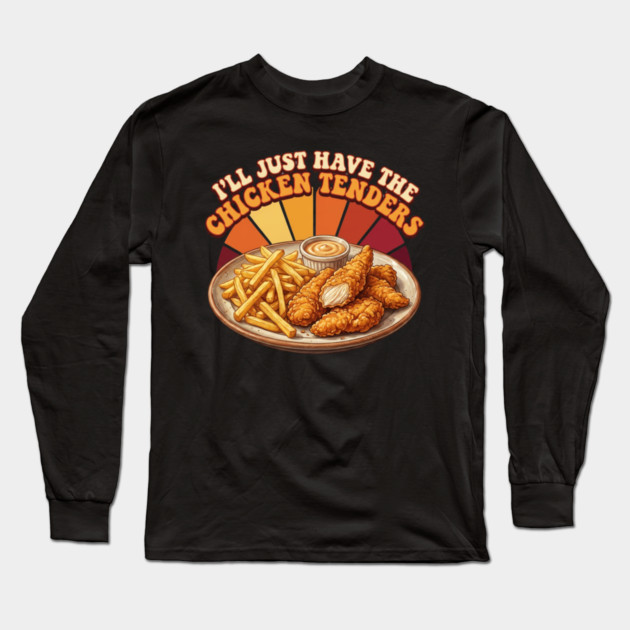 I'll Just Have The Chicken Tenders Food Lover Gift Long Sleeve T-Shirt by ArtistTee ⭐⭐⭐⭐⭐