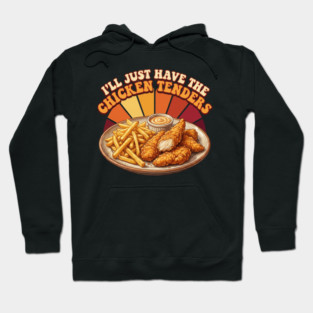 I'll Just Have The Chicken Tenders Food Lover Gift Hoodie