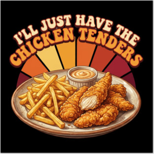 I'll Just Have The Chicken Tenders Food Lover Gift Posters and Art