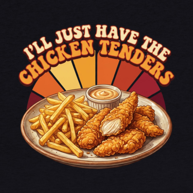 I'll Just Have The Chicken Tenders Food Lover Gift by ArtistTee ⭐⭐⭐⭐⭐