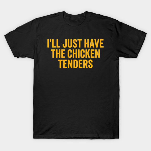 I'll Just Have The Chicken Tenders, Foodie Gift T-Shirt by ArtistTee ⭐⭐⭐⭐⭐