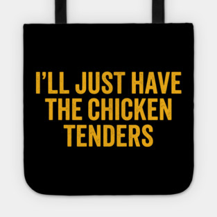 I'll Just Have The Chicken Tenders, Foodie Gift Tote
