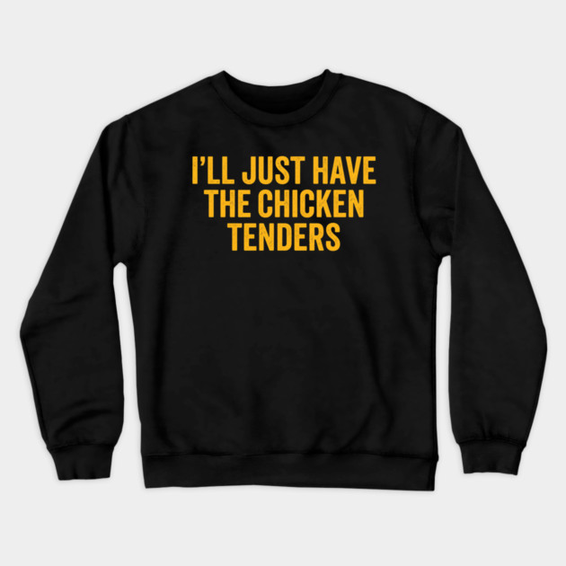 I'll Just Have The Chicken Tenders, Foodie Gift Crewneck Sweatshirt by ArtistTee ⭐⭐⭐⭐⭐