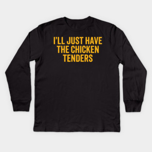 I'll Just Have The Chicken Tenders, Foodie Gift Kids Long Sleeve T-Shirt