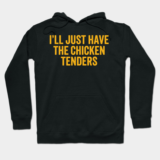 I'll Just Have The Chicken Tenders, Foodie Gift Hoodie by ArtistTee ⭐⭐⭐⭐⭐