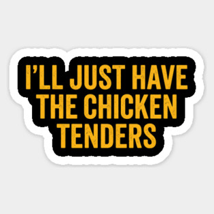 I'll Just Have The Chicken Tenders, Foodie Gift Sticker