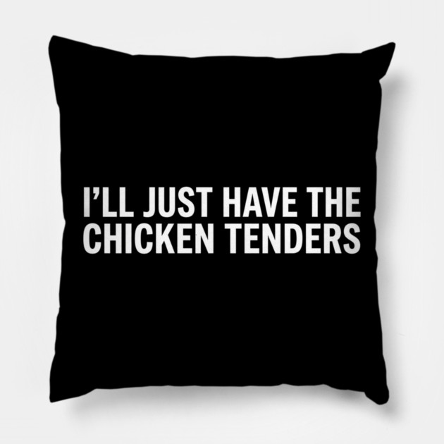 I'll Just Have The Chicken Tenders, Food Lovers Gift Pillow by ArtistTee ⭐⭐⭐⭐⭐
