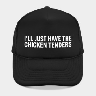I'll Just Have The Chicken Tenders, Food Lovers Gift Hat