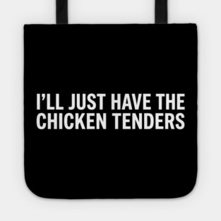 I'll Just Have The Chicken Tenders, Food Lovers Gift Tote