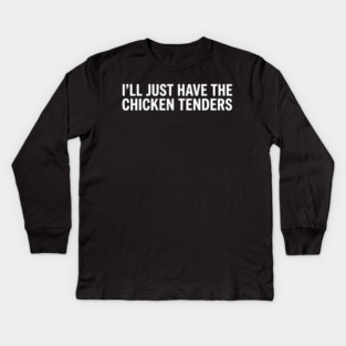 I'll Just Have The Chicken Tenders, Food Lovers Gift Kids Long Sleeve T-Shirt