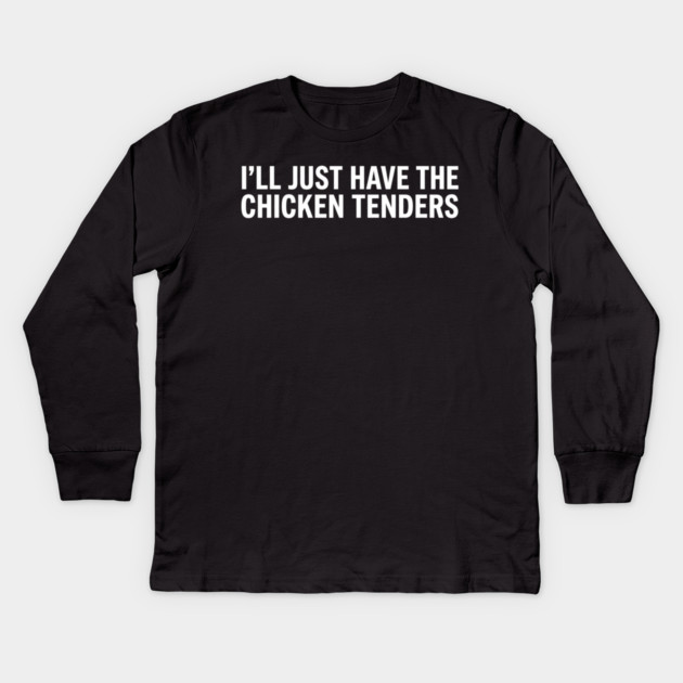 I'll Just Have The Chicken Tenders, Food Lovers Gift Kids Long Sleeve T-Shirt by ArtistTee ⭐⭐⭐⭐⭐