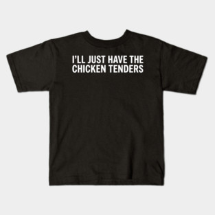 I'll Just Have The Chicken Tenders, Food Lovers Gift Kids T-Shirt