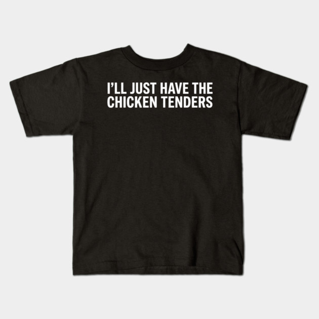 I'll Just Have The Chicken Tenders, Food Lovers Gift Kids T-Shirt by ArtistTee ⭐⭐⭐⭐⭐
