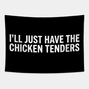I'll Just Have The Chicken Tenders, Food Lovers Gift Tapestry