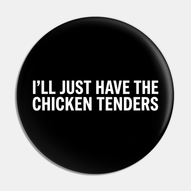 I'll Just Have The Chicken Tenders, Food Lovers Gift Pin by ArtistTee ⭐⭐⭐⭐⭐