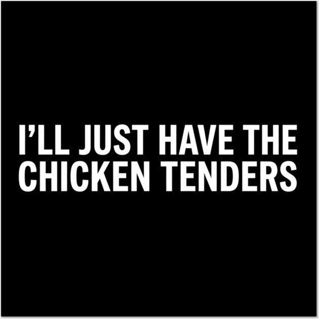 I'll Just Have The Chicken Tenders, Food Lovers Gift Wall Art by ArtistTee ⭐⭐⭐⭐⭐