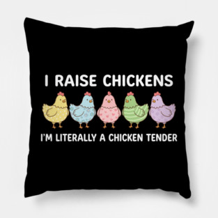 I Raise Chickens Chicken Tender Funny Farmer Pillow