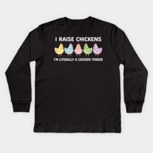 I Raise Chickens Chicken Tender Funny Farmer Kids Long Sleeve T-Shirt