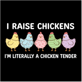 I Raise Chickens Chicken Tender Funny Farmer Posters and Art