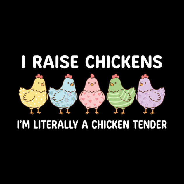 I Raise Chickens Chicken Tender Funny Farmer by ArtistTee ⭐⭐⭐⭐⭐