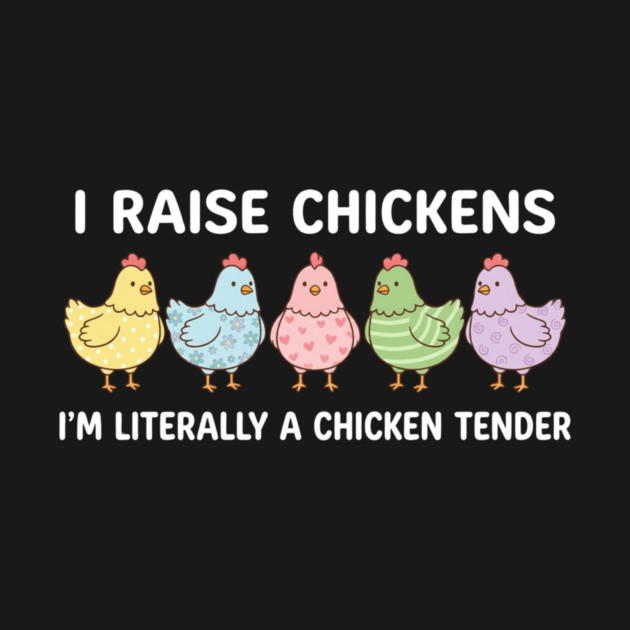 I Raise Chickens Chicken Tender Funny Farmer by ArtistTee ⭐⭐⭐⭐⭐
