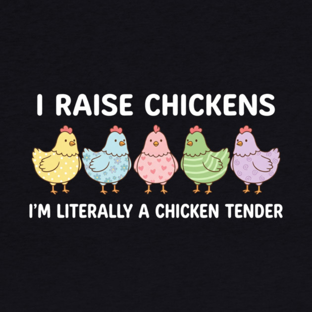 I Raise Chickens Chicken Tender Funny Farmer by ArtistTee ⭐⭐⭐⭐⭐