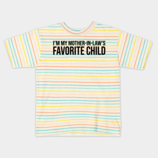 I'M MY MOTHER-IN-LAW'S FAVORITE CHILD Funny Quote For Family Kids T-Shirt