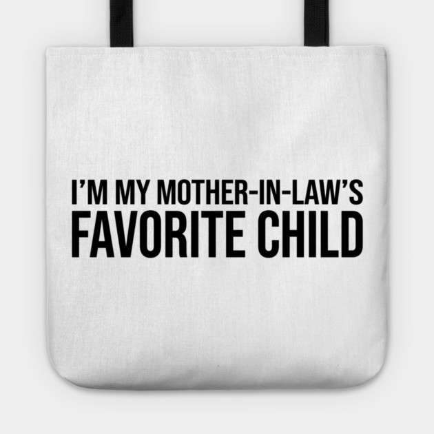 I'M MY MOTHER-IN-LAW'S FAVORITE CHILD Funny Quote For Family Tote by ArtistTee ⭐⭐⭐⭐⭐