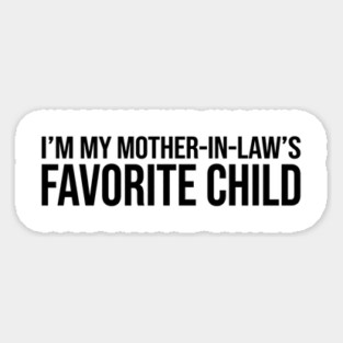 I'M MY MOTHER-IN-LAW'S FAVORITE CHILD Funny Quote For Family Magnet