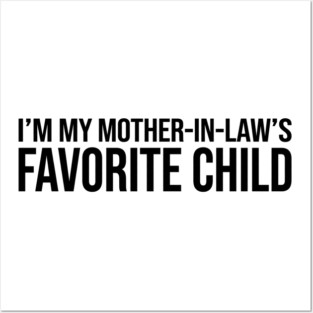 I'M MY MOTHER-IN-LAW'S FAVORITE CHILD Funny Quote For Family Posters and Art