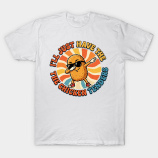 I'll Just Have The Chicken Tenders, Fast Food Lovers Gift T-Shirt