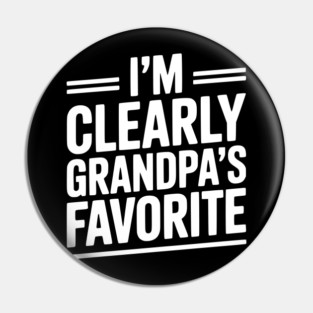 I'm Clearly Grandpa's Favorite Pin
